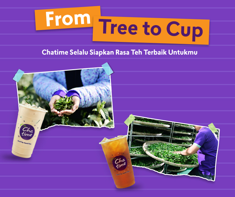 From Tree To Cup,  Chatime Selalu Siapkan Rasa Teh Terbaik Untukmu!